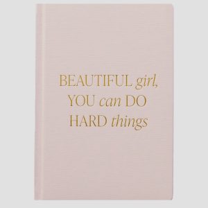 Beautiful girl, You can DO HARD things ~ Journal